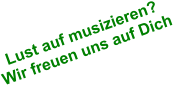 Lust auf musizieren?Wir freuen uns auf Dich